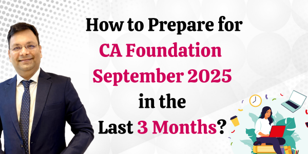 How to Prepare for CA Foundation September 2025 in the Last 3 Months ...