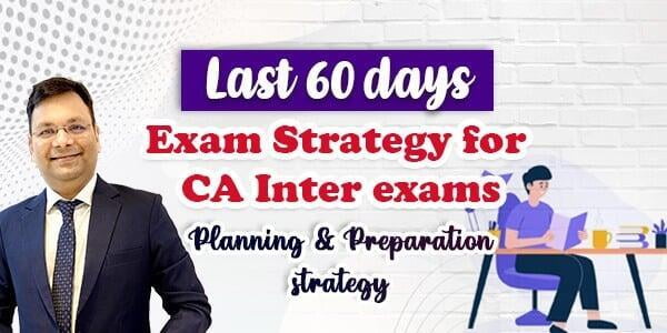 Last 60 Days Exam Strategy for CA Inter Exams - Planning & Preparation ...