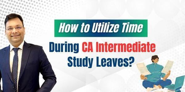 How to Utilize Time During CA Intermediate Study Leaves? | Student ...