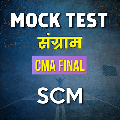 CMA Final SCM (Paper 16) - Mock Test