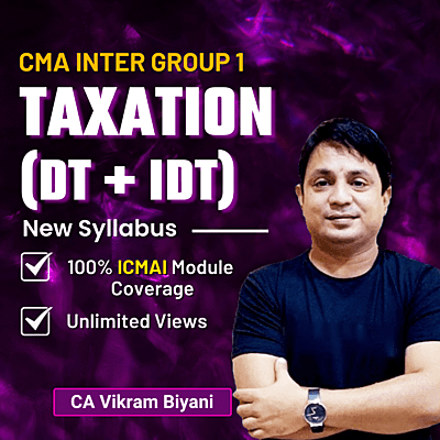 CMA Inter Taxation (Group 1) By CA Vikram Biyani
