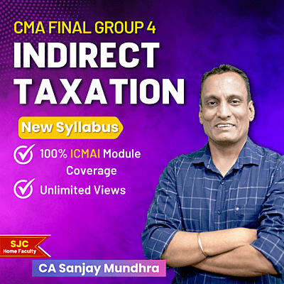 CMA Final Indirect Taxation (Group 4) By CA Sanjay Mundhra