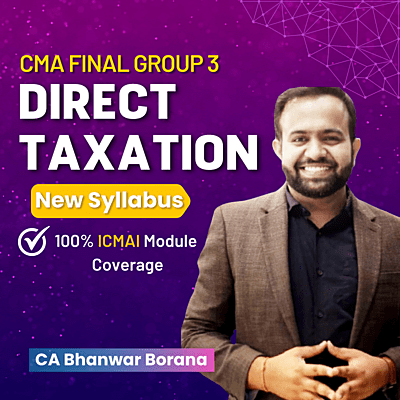 CMA Final Direct Taxation (Group 3) By CA Bhanwar Borana