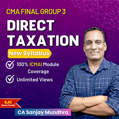 CMA Final Direct Taxation (Group 3) By CA Sanjay Mundhra