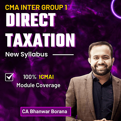 CMA Inter Direct Taxation (Group 1) By CA Bhanwar Borana