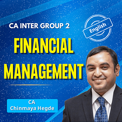 CA Inter Financial Management (English) - Group 2 - By CA Chinmaya Hegde