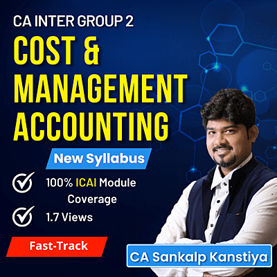 CA Inter Cost and Management Accounting (Group 2) By CA Sankalp Kanstiya - Fastrack
