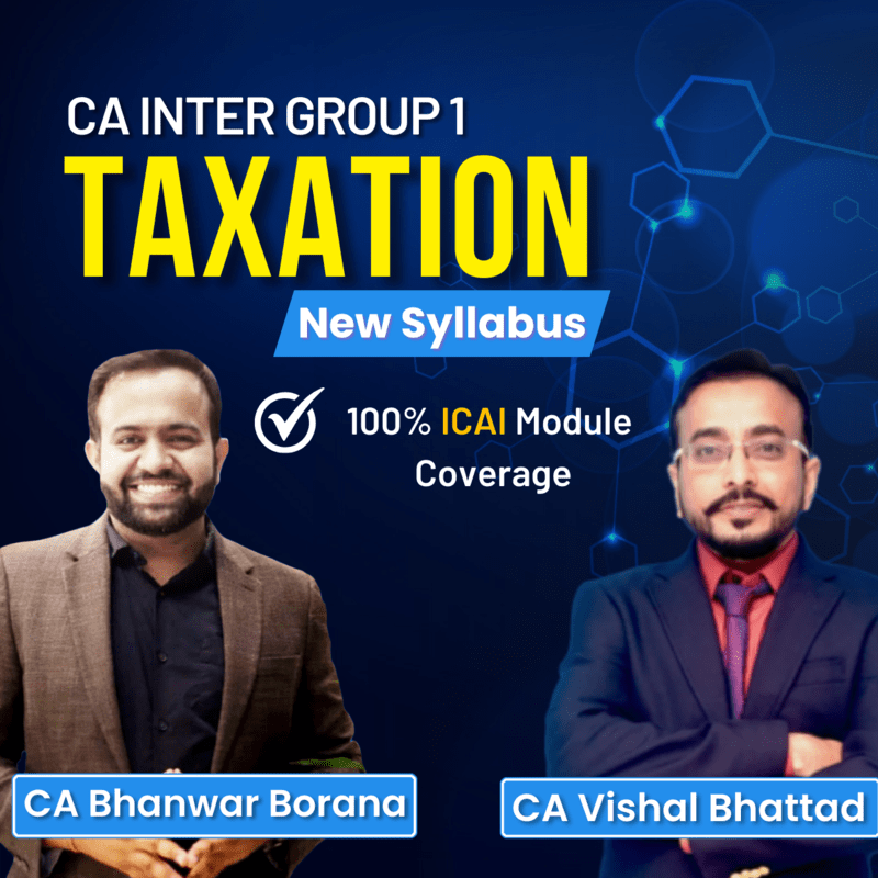 CA Inter Taxation (Group 1) By CA Vishal Bhattad and CA Bhanwar Borana CA Inter Taxation (Group 1) By CA Vishal Bhattad and CA Bhanwar Borana