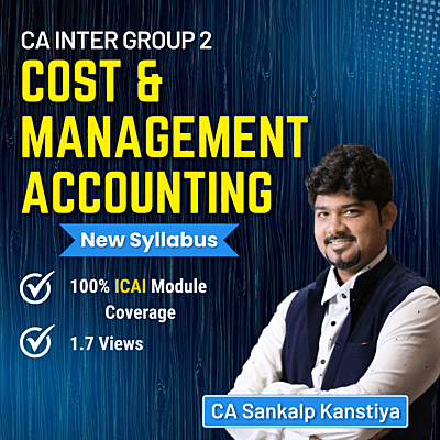 CA Inter Cost and Management Accounting (Group 2) By CA Sankalp Kanstiya