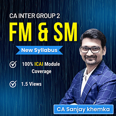 CA Inter FM & SM (Group 2) By CA Sanjay Khemka
