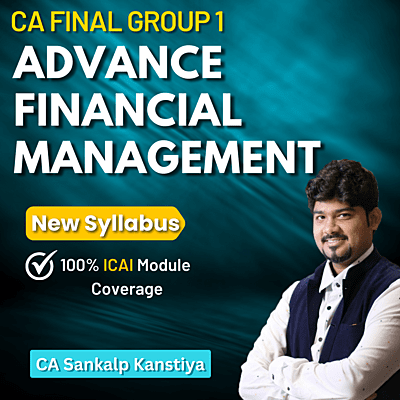 CA Final AFM (Group 1) By CA Sankalp Kanstiya