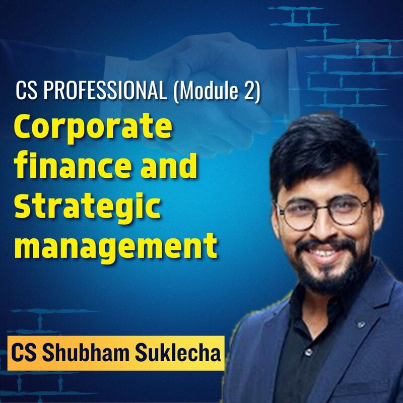 CS Professional - Corporate finance and Strategic management ( CFSM) - Module 2 By CA CS Shubham Sukhlecha & CA CS Nilam kumar bhandari