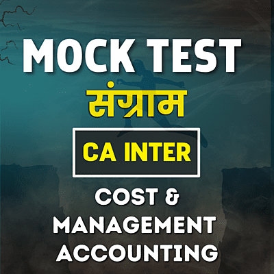 CA Inter Cost & Management Accounting (Paper 4) - Mock Test