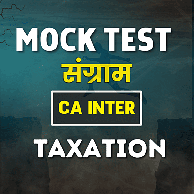 CA Inter Taxation (Paper 3) - Mock Test