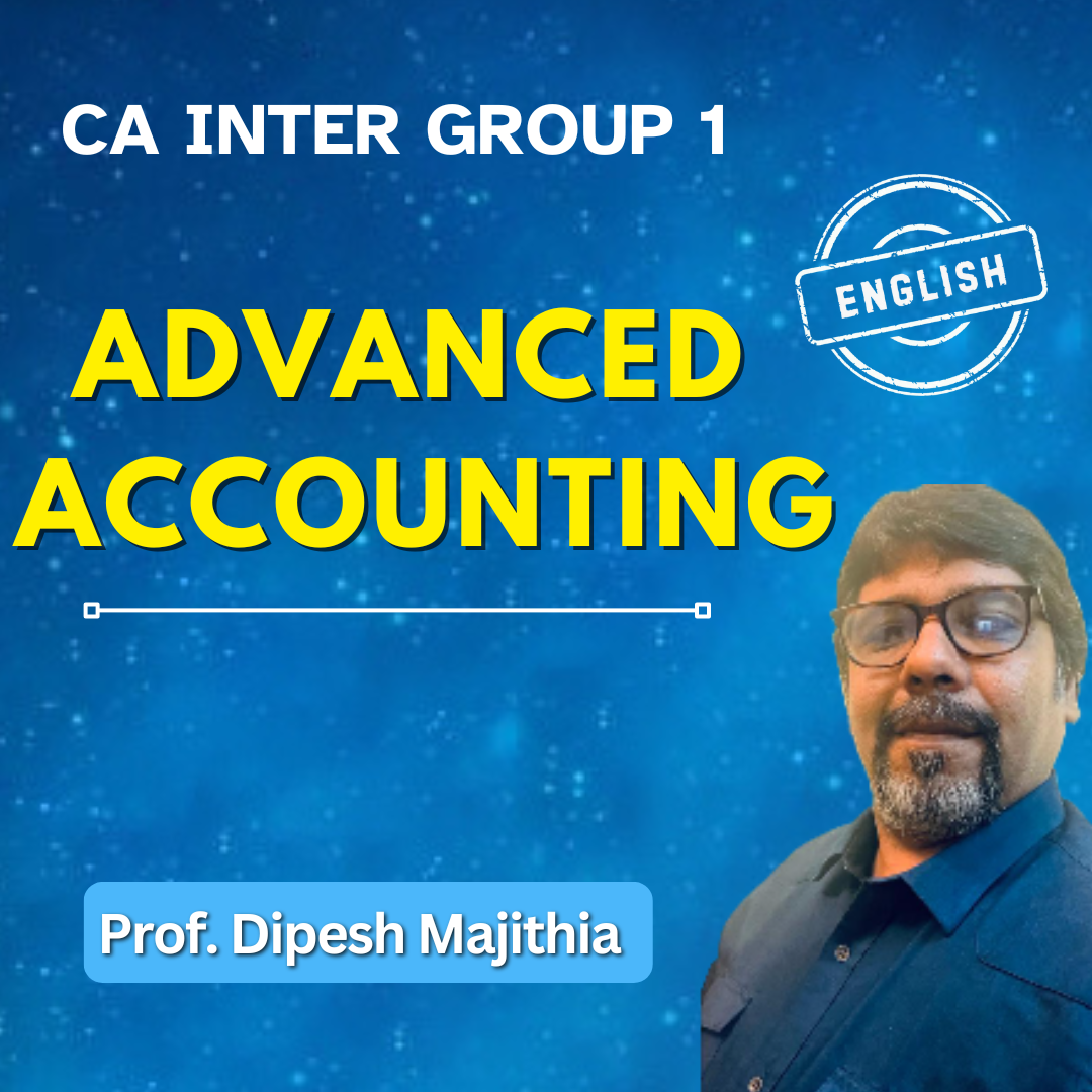 CA Inter Advanced Accounting (English) - Group 1 - By Prof. Dipesh Majithia