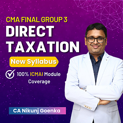 CMA Final Direct Taxation (Group 4) By CA Nikunj Goenka