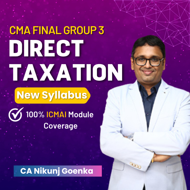 CMA Final Direct Taxation (Group 4) By CA Nikunj Goenka
