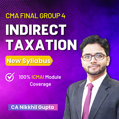 CMA Final Indirect Taxation (Group 4) By CA Nikkhil Gupta