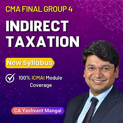 CMA Final Indirect Taxation (Group 4) By CA Yashvant Mangal