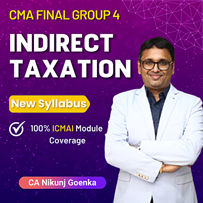 CMA Final Indirect Taxation (Group 4) By CA Nikunj Goenka