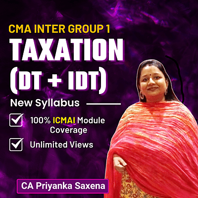 CMA Inter Taxation (Group 1) By CA Priyanka Saxena