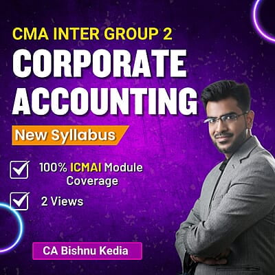 CMA Inter Corporate Accounting (Group 2) By CA Bishnu Kedia