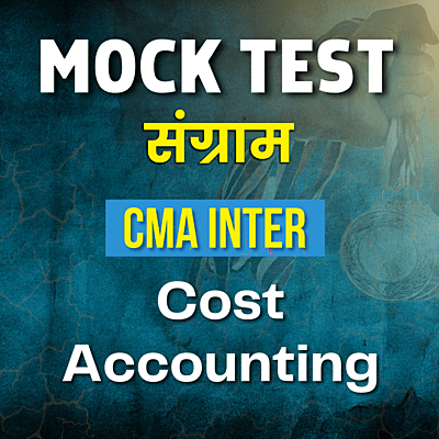 CMA Inter Cost Accounting (Paper 8) - Mock Test