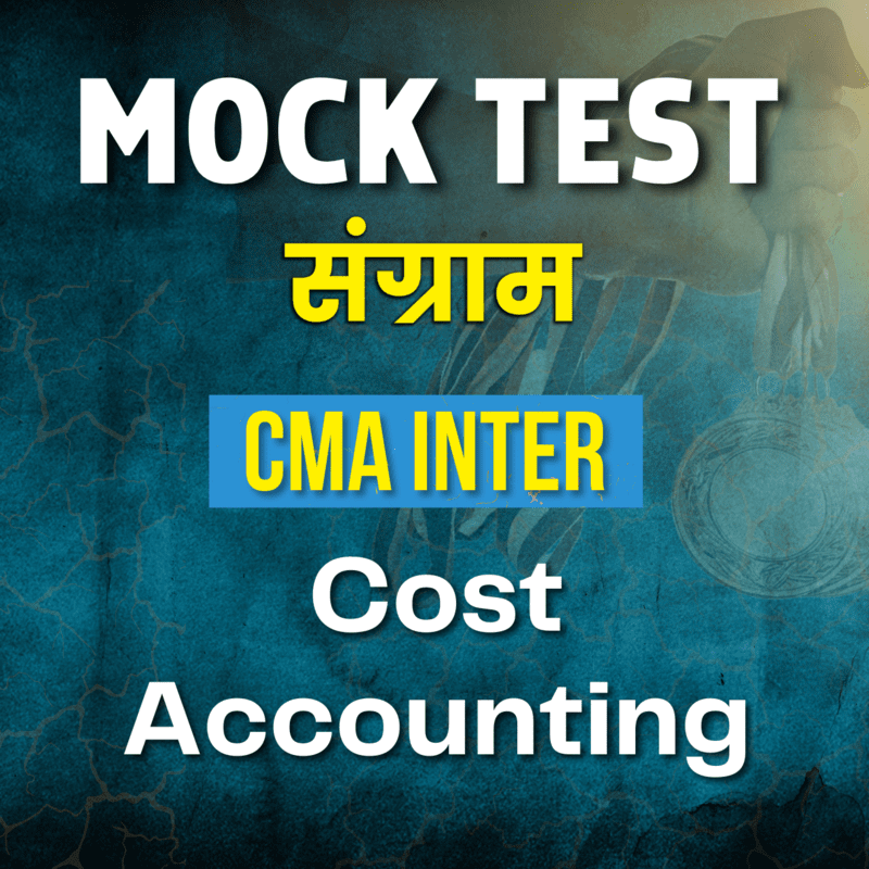 CMA Inter Cost Accounting (Paper 8) - Mock Test