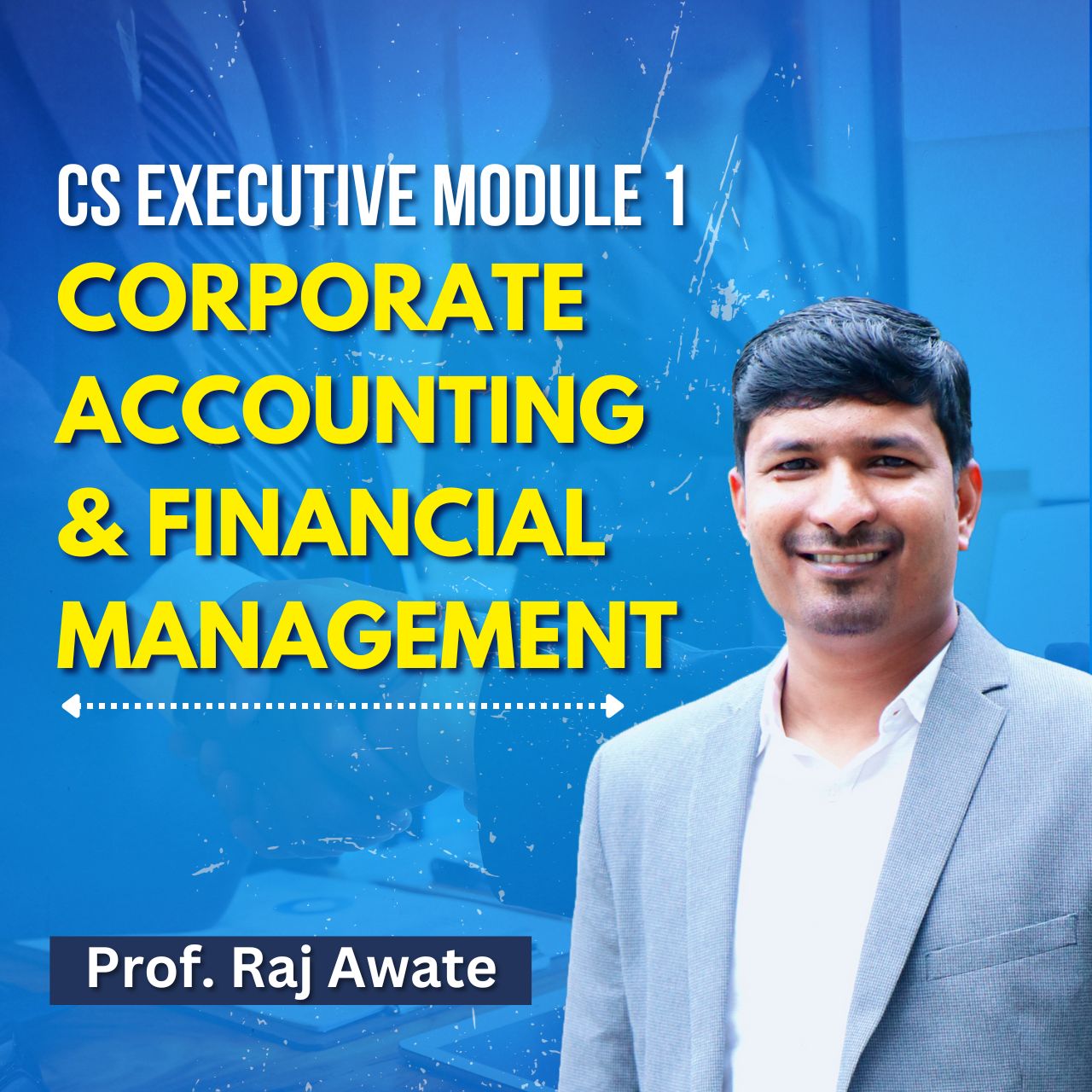 CS Executive - Corporate Accounting and Financial Management (Module 1) By Prof. Raj Awate