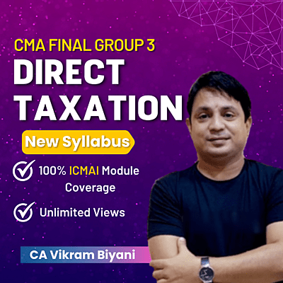 CMA Final Direct Taxation (Group 3) By CA Vikram Biyani