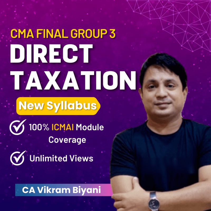 CMA Final Direct Taxation (Group 3) By CA Vikram Biyani CMA Final Direct Taxation (Group 3) By CA Vikram Biyani