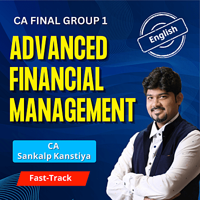 CA Final AFM (English) - Group 1 - By CA Sankalp Kanstiya - Fastrack