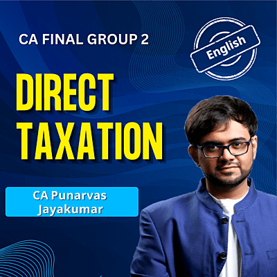 CA Final Direct Taxation (English) - Group 2 - By CA Punarvas Jayakumar