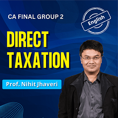 CA Final DT (English) - Group 2 - By J.K Shah Classes - Prof Nihit Jhaveri
