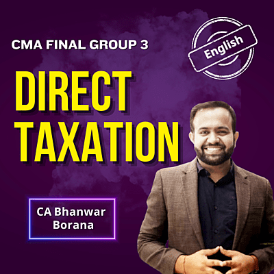CMA Final Direct Taxation (English) - Group 3 - By CA Bhanwar Borana