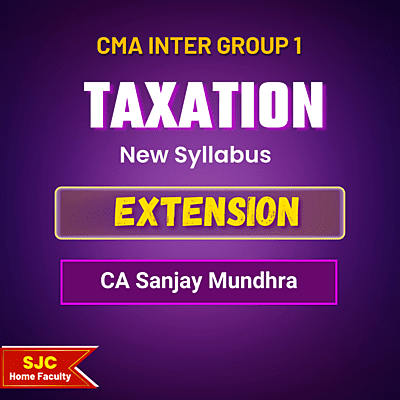 CMA Inter Course Extension For - Taxation (Group 1) By CA Sanjay Mundhra